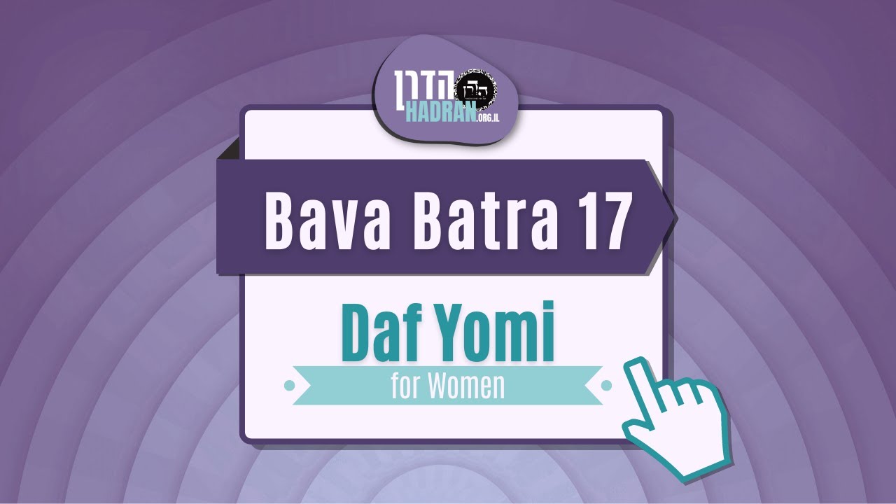 Bava Batra 17 - Daf Yomi Shiur with Rabbanit Michelle Farber