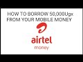 HOW TO BORROW 50,000Ugx FROM YOUR MOBILE MONEY IN LESS THAN A MINUTE ANYTIME