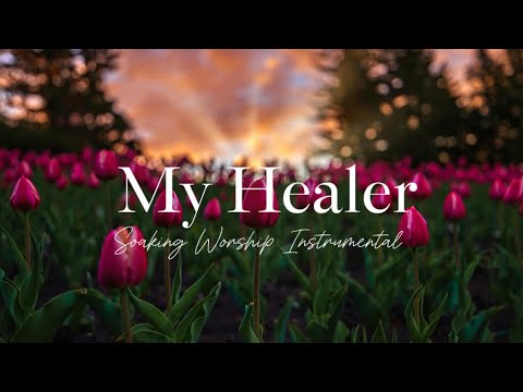 My Healer Soaking Worship Instrumental-Prayer time with the Holy Spirit ...