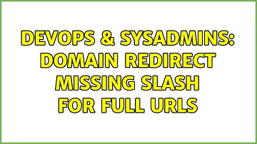 DevOps & SysAdmins: Domain Redirect Missing Slash for full URLs