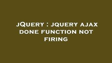 jQuery : jquery ajax done function not firing