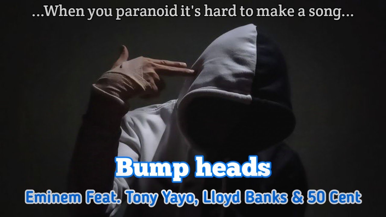 Eminem - Bump heads Feat. Tony Yayo, Lloyd Banks & 50 Cent | Lyrics