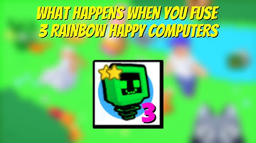 WHAT HAPPENS WHEN YOU FUSE 3 RAINBOW HAPPY COMPUTER IN PET SIMULATOR X