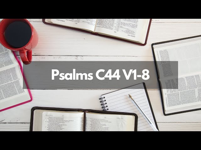 Bible Study - Psalms C44 V1-8 class=