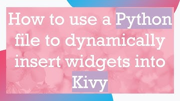 How to use a Python file to dynamically insert widgets into Kivy
