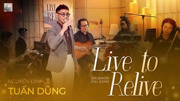 Live to Relive #1 (Full) - NGUYỄN ĐÌNH TUẤN DŨNG I Tình khúc bất hủ một thời