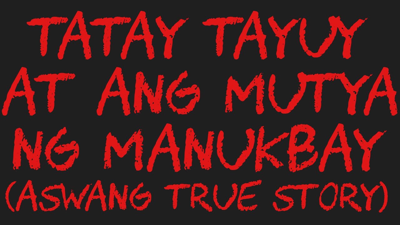 TATAY TAYUY AT ANG MUTYA NG MANUKBAY (Aswang True Story)