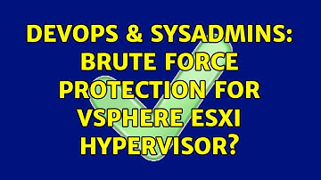 DevOps & SysAdmins: Brute force protection for vSphere ESXi hypervisor? (2 Solutions!!)