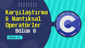 Karşılaştırma & Mantıksal Operatörler | C Programlama Eğitimi | Bölüm 8