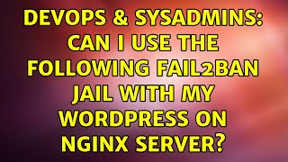 DevOps & SysAdmins: Can I use the following Fail2ban jail with my wordpress on nginx server?