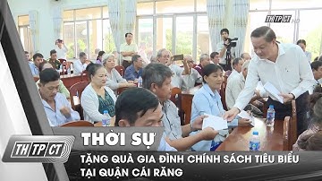 Tặng quà gia đình chính sách tiêu biểu tại quận Cái Răng | Cần Thơ TV