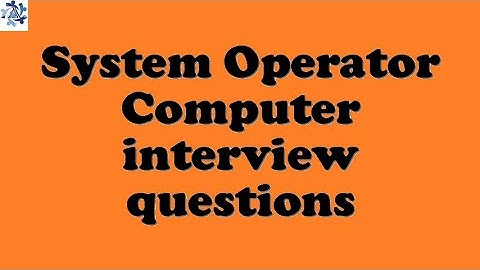 System Operator Computer interview questions