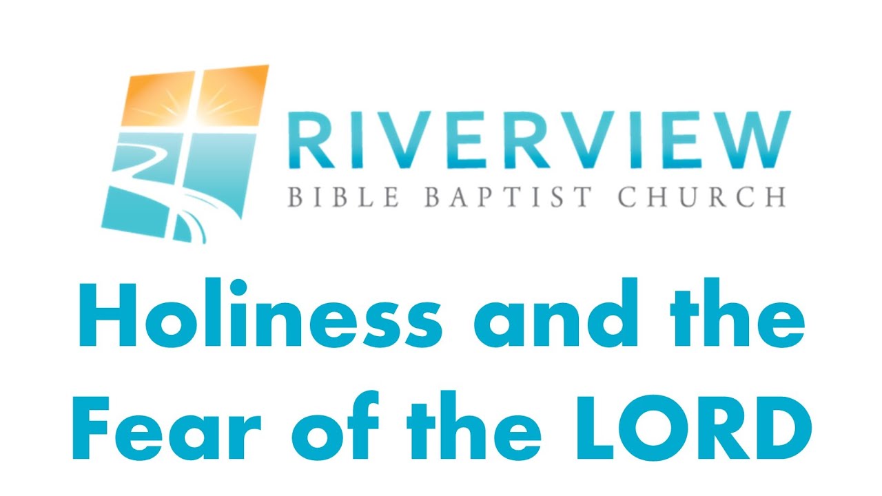 Holiness and the Fear of the LORD - Riverview Bible Baptist Church ...
