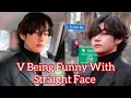 V  being funny with straight face