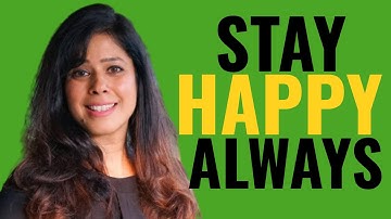 STAY HAPPY ALWAYS | Unlock the Secret to Unshakable Joy | Priya Kumar