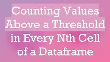 Counting Values Above a Threshold in Every Nth Cell of a Dataframe