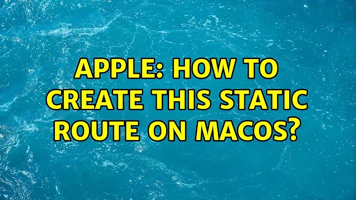 Apple: How to create this static route on macos?