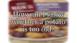 How can I know whether a potato is too old?