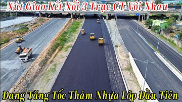 Nút Giao Kết Nối 3 Trục CT Với Nhau Đang Dồn Tổng Lực Thảm Nhựa Lớp Đầu Tiên 28/11/2025