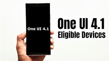Samsung One UI 4.1 - Eligible Devices