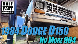 1984 Dodge Ram D150 904 Trans Issues - Time to change things up.