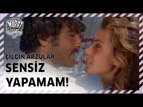 Çılgın Arzular | Sensiz Yapamam