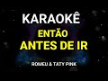 KARAOKÊ DE ARROCHA - ENTÃO ANTES DE IR - ROMEU FEAT TATY PINK - KARAOKE