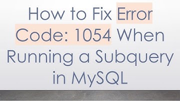 How to Fix Error Code: 1054 When Running a Subquery in MySQL