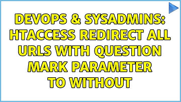 DevOps & SysAdmins: htaccess redirect all urls with question mark parameter to without