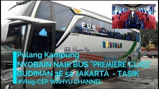 Pulang Kampung NYOBAIN NAIK BUS PREMIERE CLASS BUDIMAN 3E 52 JAKARTA-TASIK | #CEPVLOG