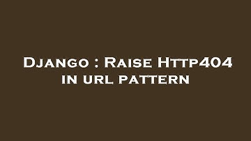 Django : Raise Http404 in url pattern