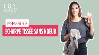 Préparer Son Echarpe Tissée Sans Noeud