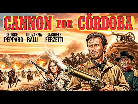 Cannon For Cordoba George Peppard Western Movie Classic Full Movie