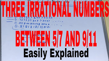 Three irrational numbers between 5/7 and 9/11|Find three irrational numbers between 5/7 and 9/11