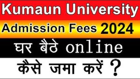 Kumaun University New Admission 2024-25 Fees Online Pay !! कुमाऊँ विश्वविद्यालय Admission Fees Pay