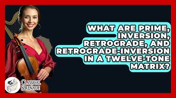What Are Prime, Inversion, Retrograde, And Retrograde-inversion In A Twelve-tone Matrix?