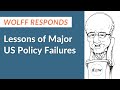 Wolff Responds: Lessons of Major US Policy Failures