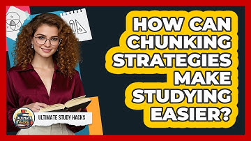 How Can Chunking Strategies Make Studying Easier? - Ultimate Study Hacks
