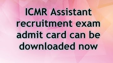ICMR ASSISTANT  EXAM ADMIT CARD DOWNLOAD ! ICMR ASSISTANT ADMIT CARD REALEASE ! 2021
