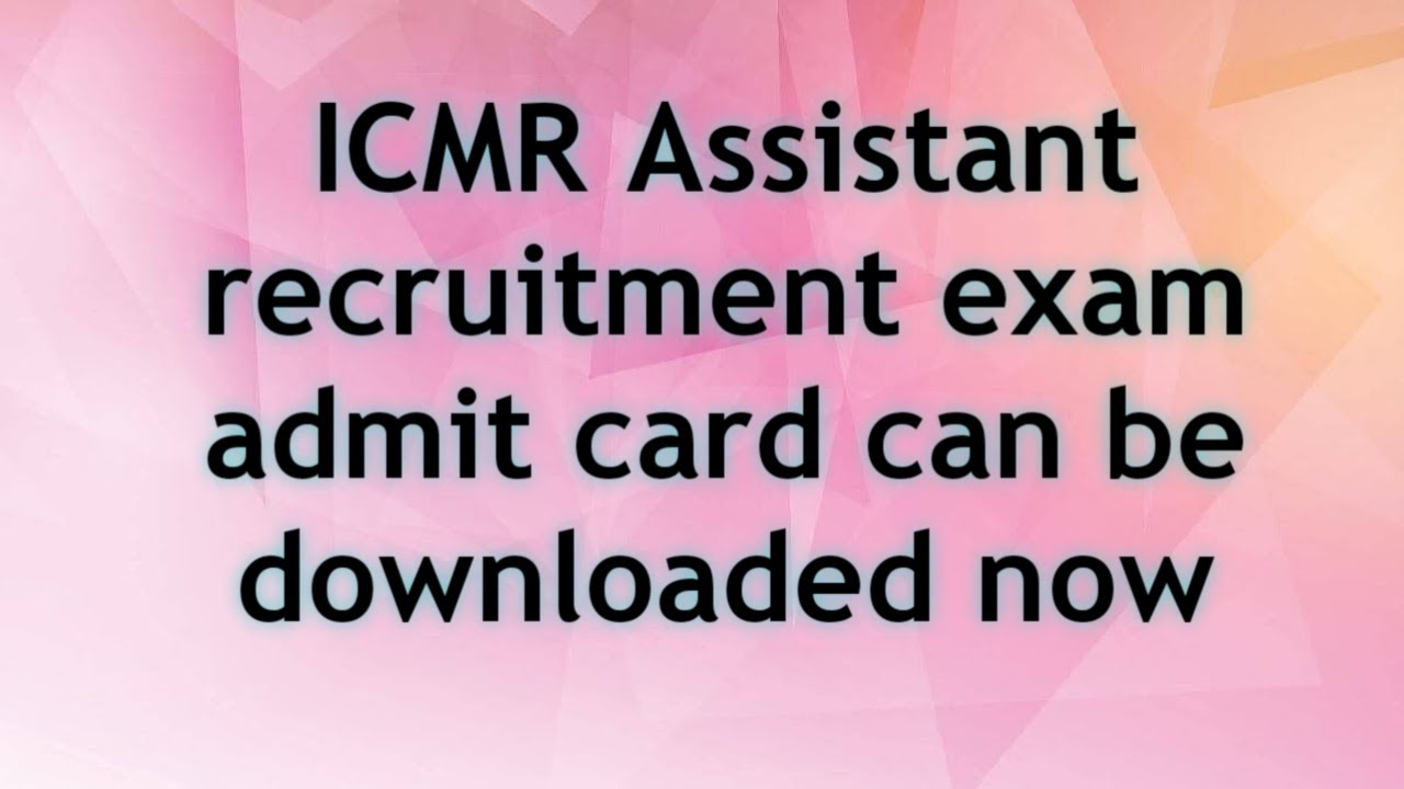 ICMR ASSISTANT  EXAM ADMIT CARD DOWNLOAD ! ICMR ASSISTANT ADMIT CARD REALEASE ! 2021