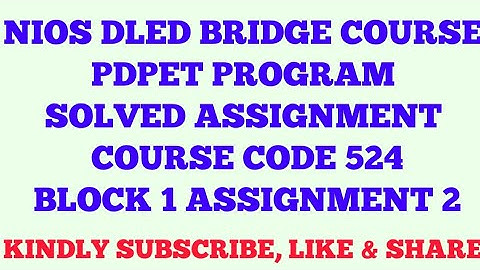 NIOS DLED BRIDGE COURSE PDPET PROGRAM SOLVED ASSIGNMENT COURSE CODE 524 BLOCK 1 ASSIGNMENT 2