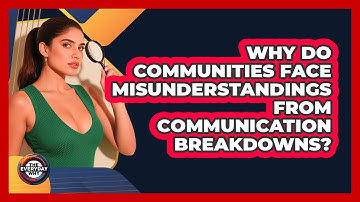 Why Do Communities Face Misunderstandings From Communication Breakdowns? - The Everyday Why