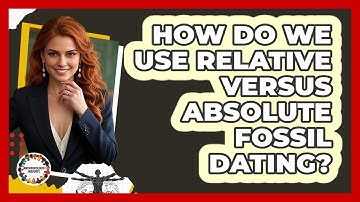 How Do We Use Relative Versus Absolute Fossil Dating? - Anthropology Insights