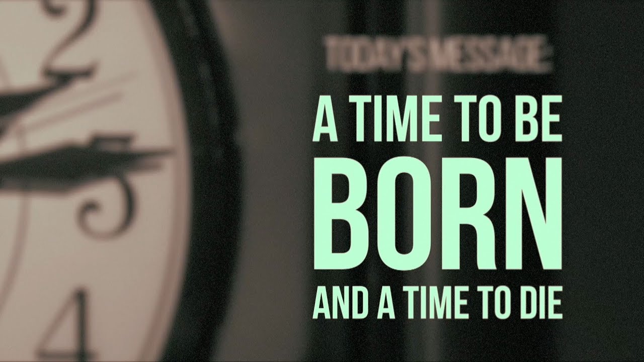 A Time to be Born and a Time to Die YouTube