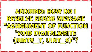 How do I resolve error message "assignment of function 'void digitalWrite (uint8_t, uint_8)"?