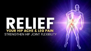 Strengthen Hip Joint Flexibility | Heal Your Hip Bone | Relief Your Hip Ache and Leg Pain | 741 Hz