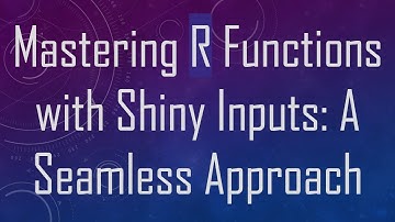 Mastering R Functions with Shiny Inputs: A Seamless Approach