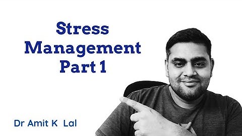 Stress Management Part 1 | Causes & Consequences