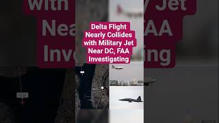 Delta Flight Nearly Collides with Military Jet Near DC, FAA Investigating