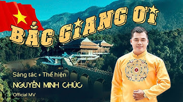 BẮC GIANG ƠI - Một Sáng Tác Mới Nhất 2025 - Ca Sĩ  Minh Chúc - Quán Quân Đấu Trường Nhạc Việt